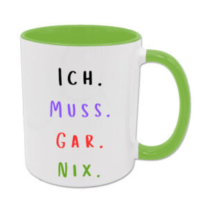 Ich. Muss. Gar. Nix. - Tasse - hellgrün