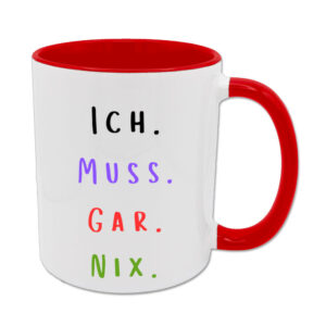 Ich. Muss. Gar. Nix. - Tasse - rot