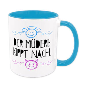 Der Müdere kippt nach. - Tasse - hellblau