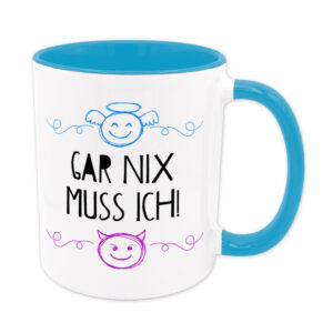 Gar nix muss ich! - Tasse - hellblau