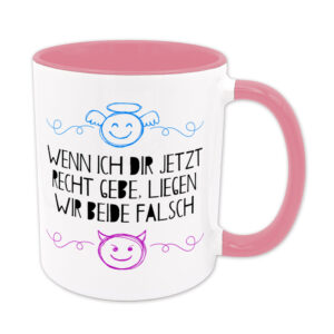 Wenn ich dir jetzt recht gebe, liegen wir beide falsch - Tasse - rosa