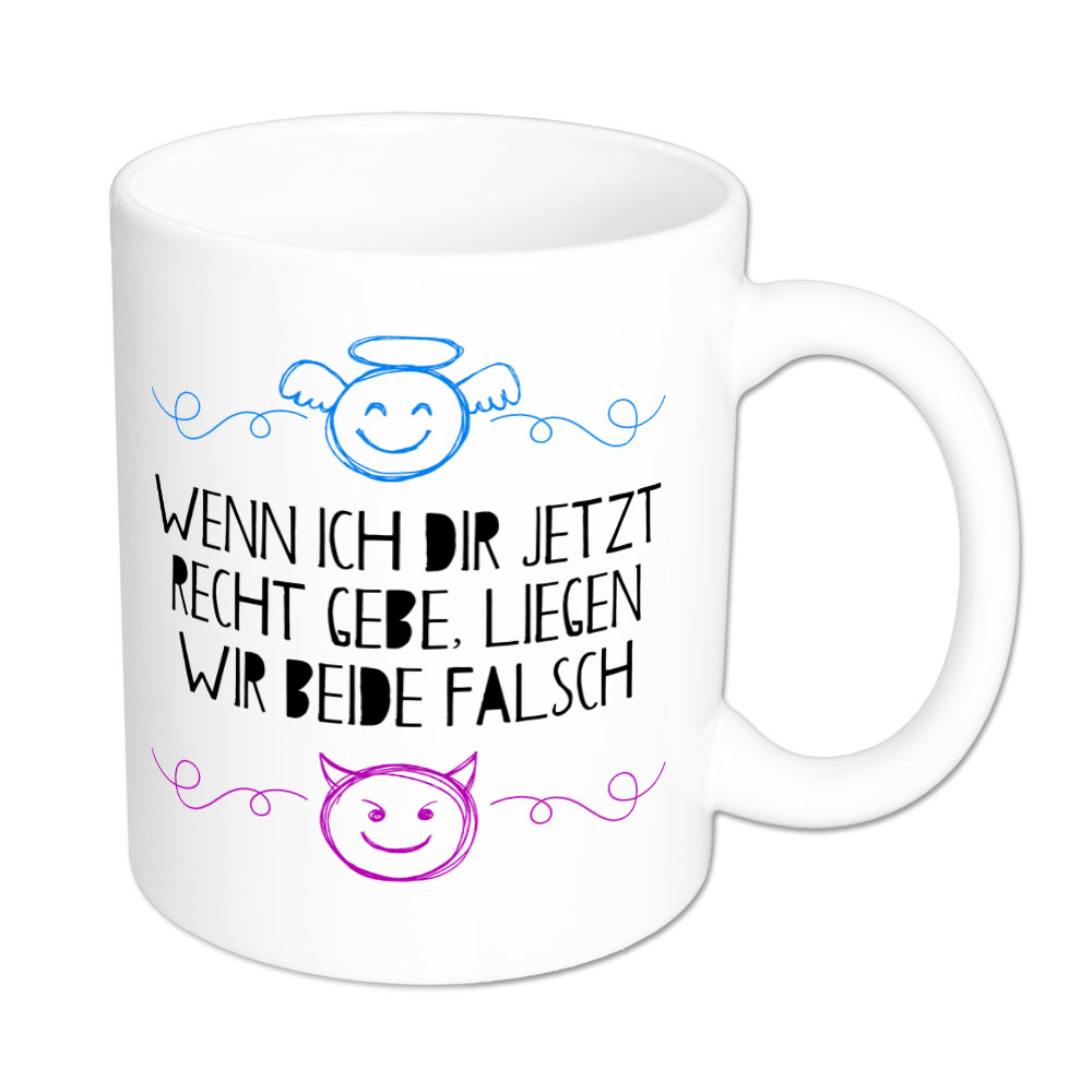 Wenn ich dir jetzt recht gebe, liegen wir beide falsch - Tasse - weiß