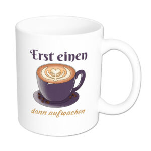 Erst einen Kaffee - dann aufwachen - Tasse - weiß