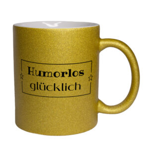Humorlos glücklich - Glitzertasse - goldgelb