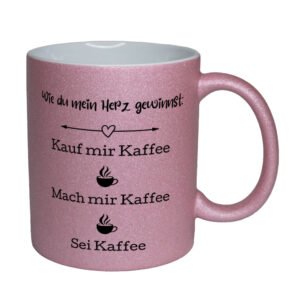 Wie du mein Herz gewinnst: Kauf mir kaffee. Mach mir Kaffee. Sei Kaffee - Glitzertasse - rosa