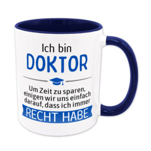 Ich bin Doktor. Ich habe Recht. - Tasse - blau
