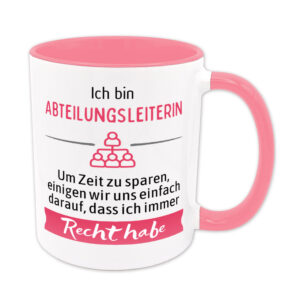 Ich bin Abteilungsleiterin. Ich habe Recht. - Tasse - rosa
