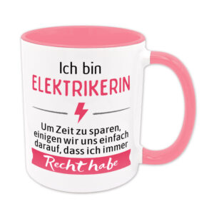 Ich bin Elektrikerin. Ich habe Recht. - Tasse - rosa