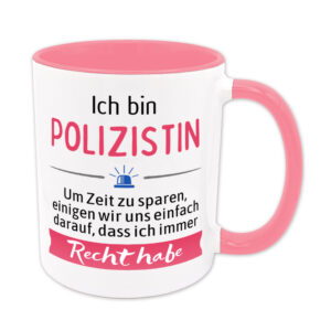 Ich bin Polizistin. Ich habe Recht. - Tasse - rosa