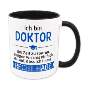Ich bin Doktor. Ich habe Recht. - Tasse - schwarz