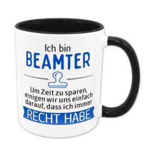 Ich bin Beamter. Ich habe Recht. - Tasse - schwarz