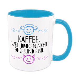 Kaffee, weil Drogen nicht so gesund sind. - Tasse - E&T Serie - hellblau