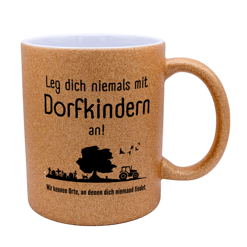 Leg dich niemals mit Dorfkindern an! - Tasse - Glitzertasse gold