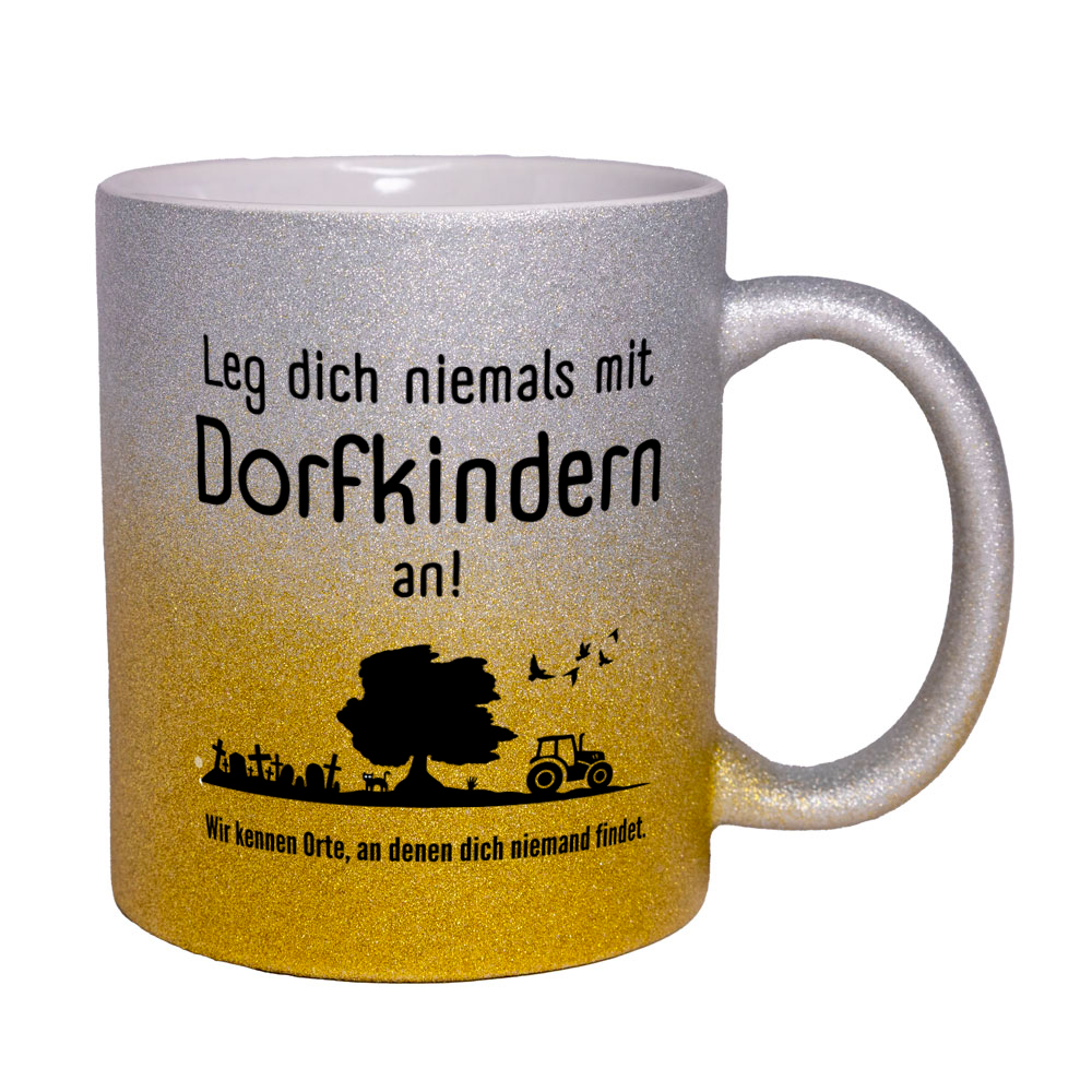 Leg dich niemals mit Dorfkindern an! - Tasse - Glitzertasse goldgelb-silber