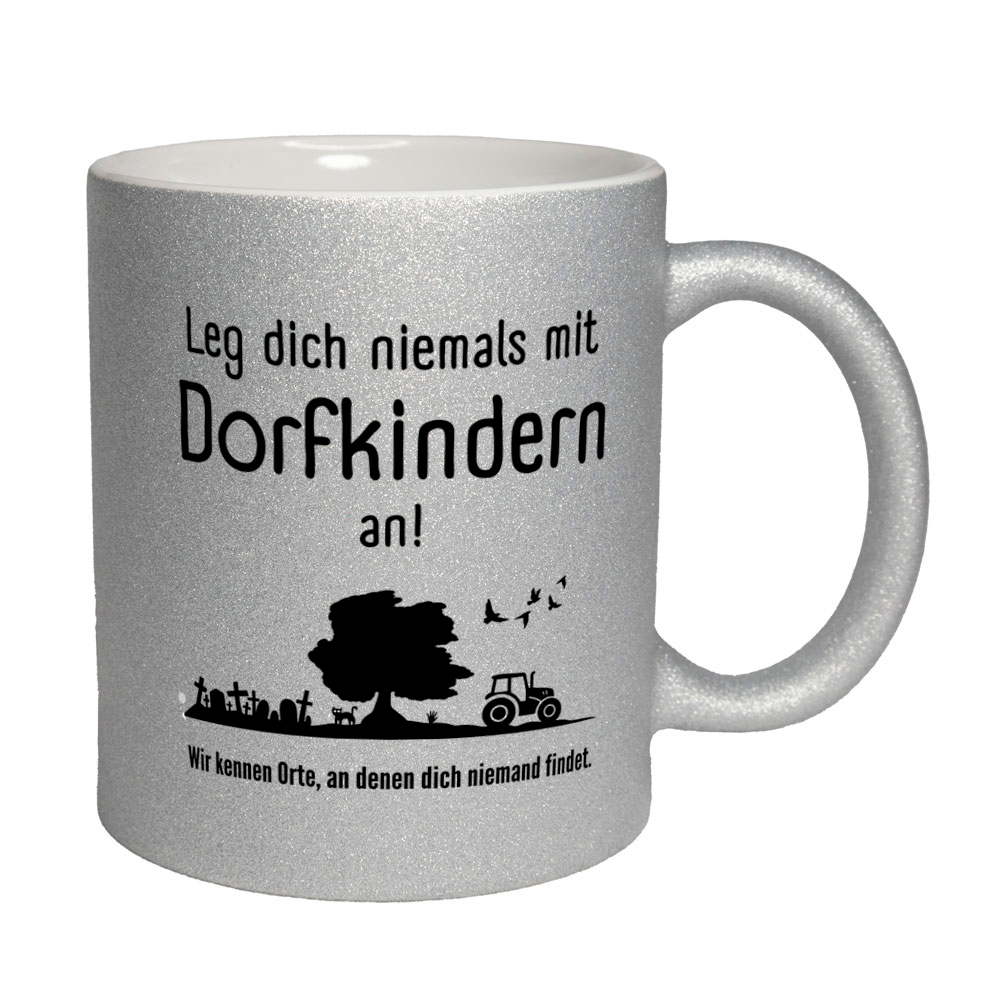 Leg dich niemals mit Dorfkindern an! - Tasse - Glitzertasse silber