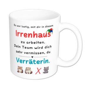Es war lustig, mit dir in diesem Irrenhaus zu arbeiten, Verräterin. - Tasse - weiss
