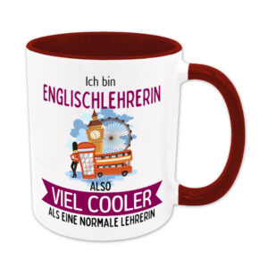 Ich bin Englischlehrerin, also viel cooler als eine normale Lehrerin - Tasse - dunkelrot