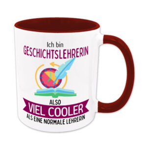 Ich bin Geschichtslehrerin, also viel cooler als eine normale Lehrerin - Tasse - dunkelrot