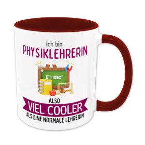 Ich bin Physiklehrerin, also viel cooler als eine normale Lehrerin - Tasse - dunkelrot