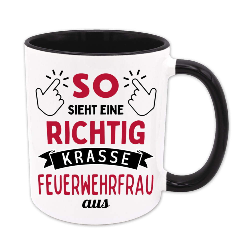 So sieht eine richtig krasse Feuerwehrfrau aus - Tasse - schwarz