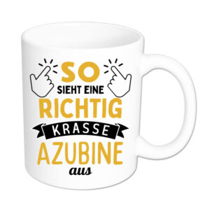 So sieht eine richtig krasse Azubine aus - Tasse - weiss