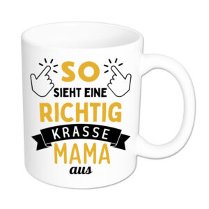 So sieht eine richtig krasse Mama aus - Tasse - weiss
