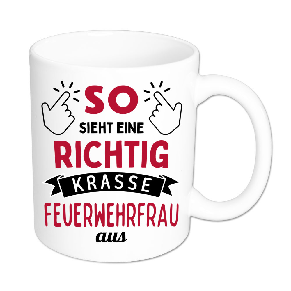 So sieht eine richtig krasse Feuerwehrfrau aus - Tasse - weiss