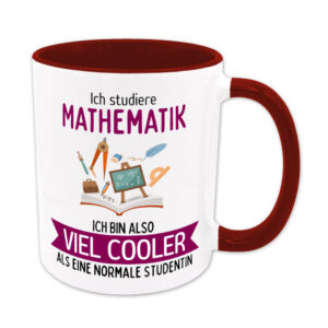 Ich studiere Mathematik, ich bin also viel cooler als eine normale Studentin - Tasse - dunkelrot