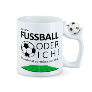 Er sagte: Fussball oder ich. Manchmal vermisse ich ihn. - Tasse - Fussball-Tasse