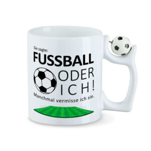 Sie sagte: Fussball oder ich. Manchmal vermisse ich sie. - Tasse - Fussball-Tasse