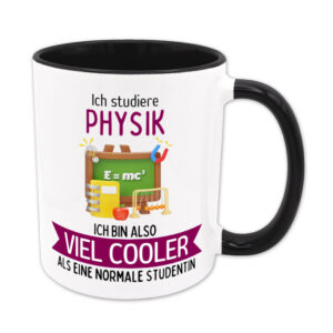 Ich studiere Physik, ich bin also viel cooler als eine normale Studentin - Tasse - schwarz