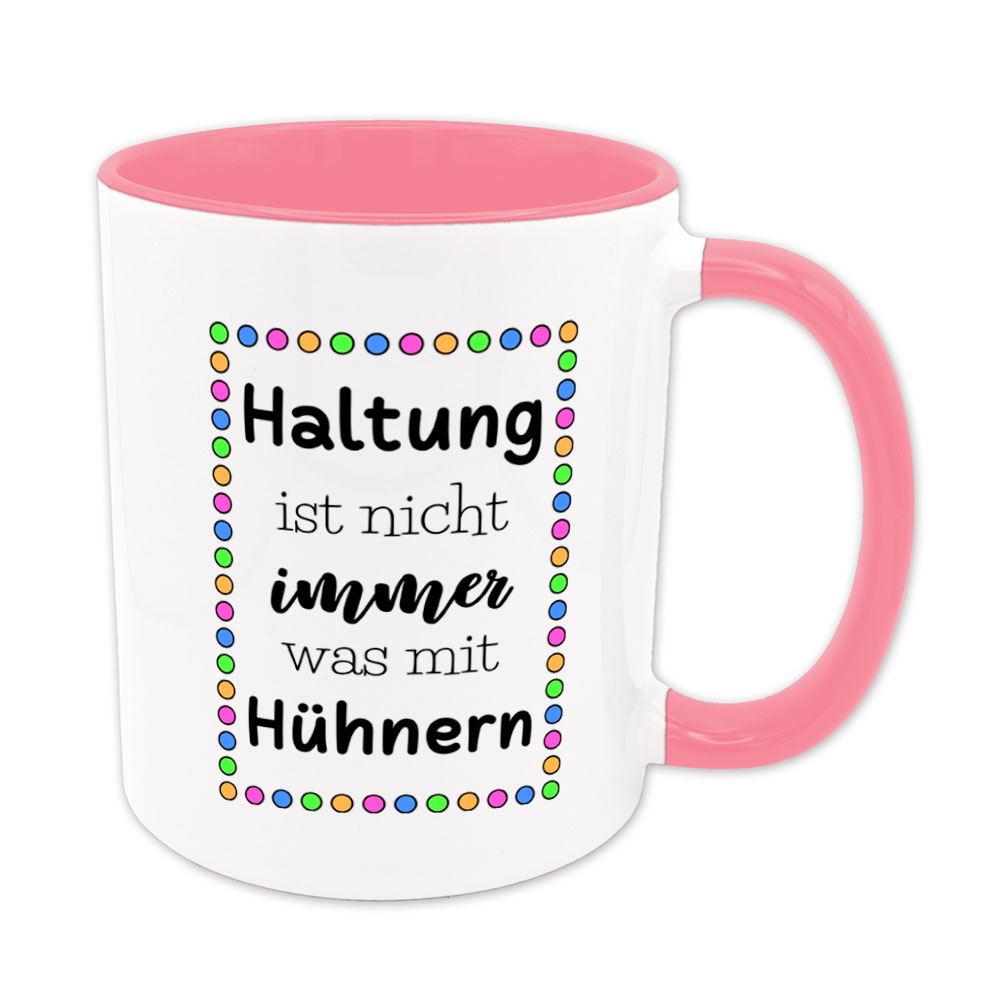 Haltung ist nicht immer was mit Hühnern - Tasse - rosa
