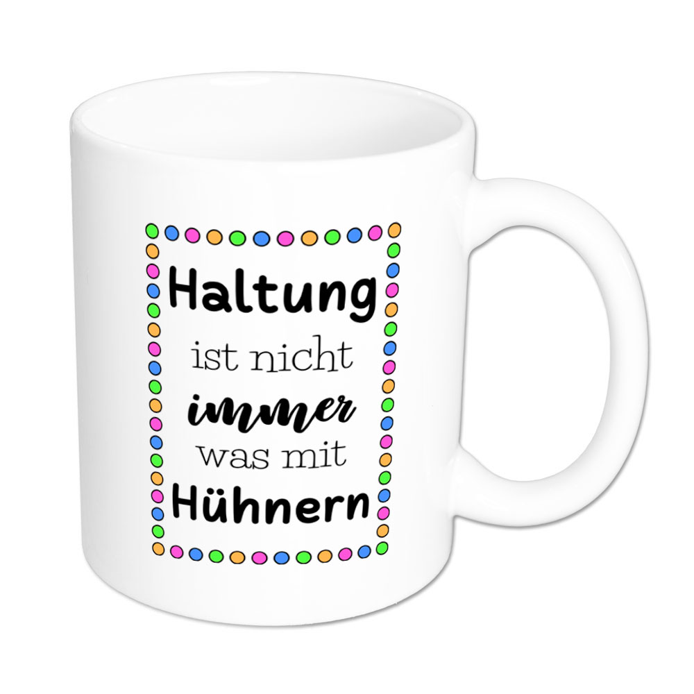 Haltung ist nicht immer was mit Hühnern - Tasse - weiss