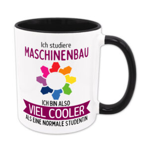 Ich studiere Maschinenbau, ich bin also viel cooler als eine normale Studentin - Tasse - schwarz