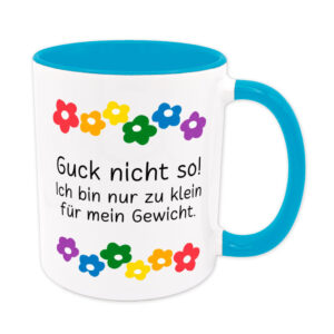 Zu klein für mein Gewicht - Blumen - lustige Sprüchetasse - Kaffeebecher - hellblau