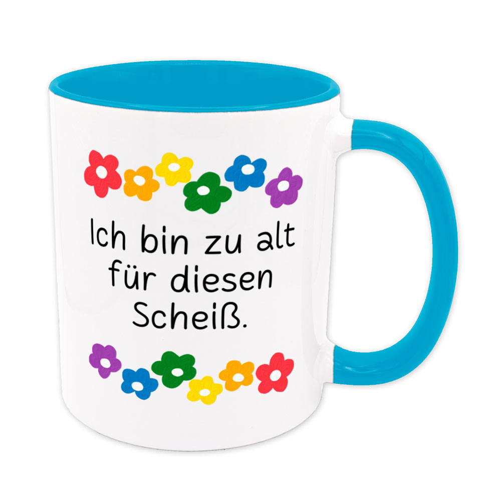 Ich bin zu alt für diesen Scheiß - Blumen - lustige Sprüchetasse - hellblau