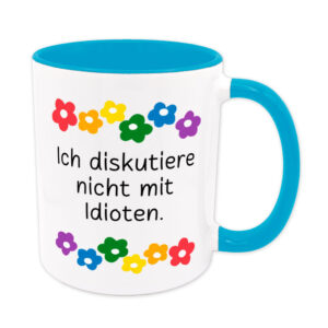 Ich diskutiere nicht mit Idioten. - Blumen - lustige Sprüchetasse - hellblau
