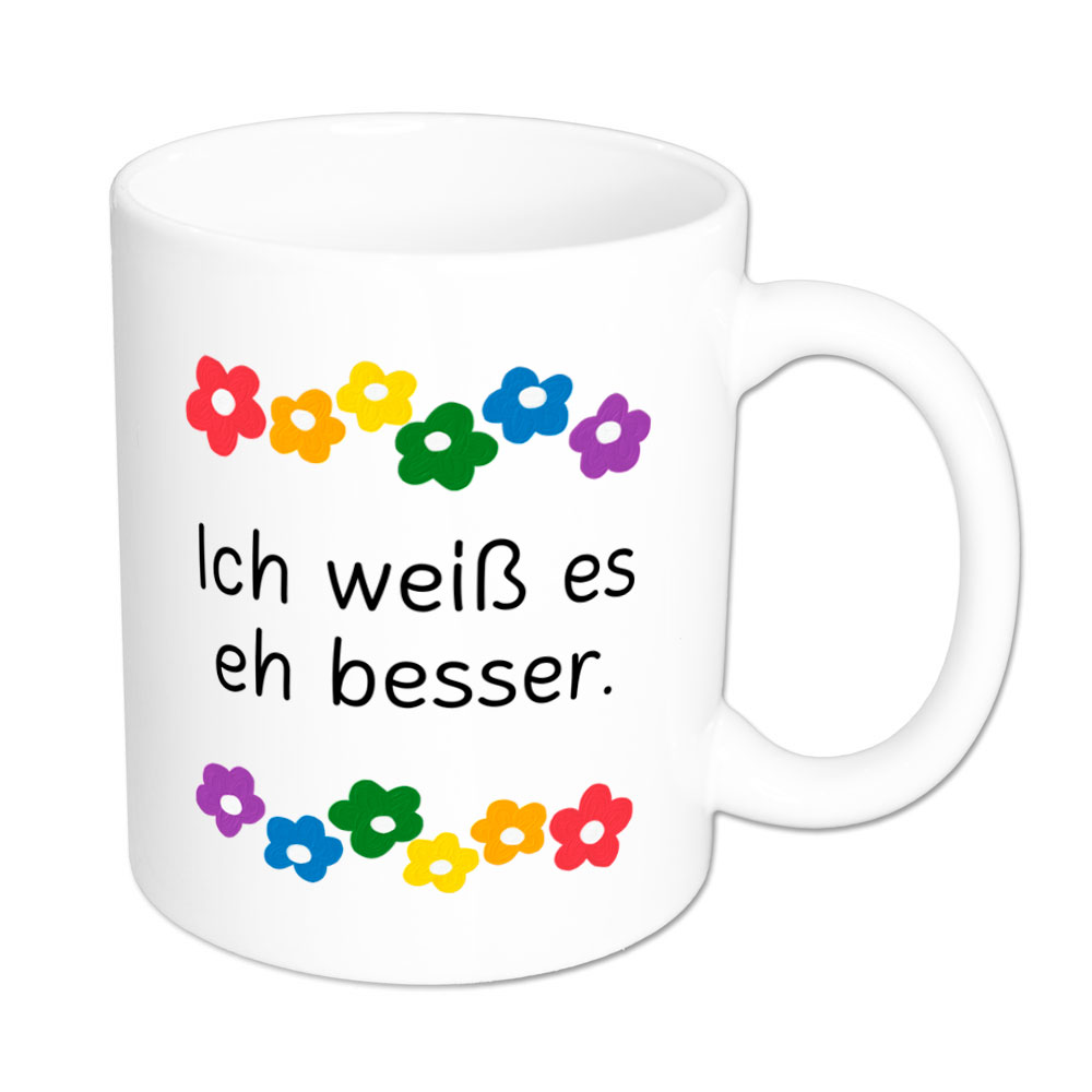Ich weiß es eh besser - Blumen - Sprüchetasse - Kaffeebecher - weiss