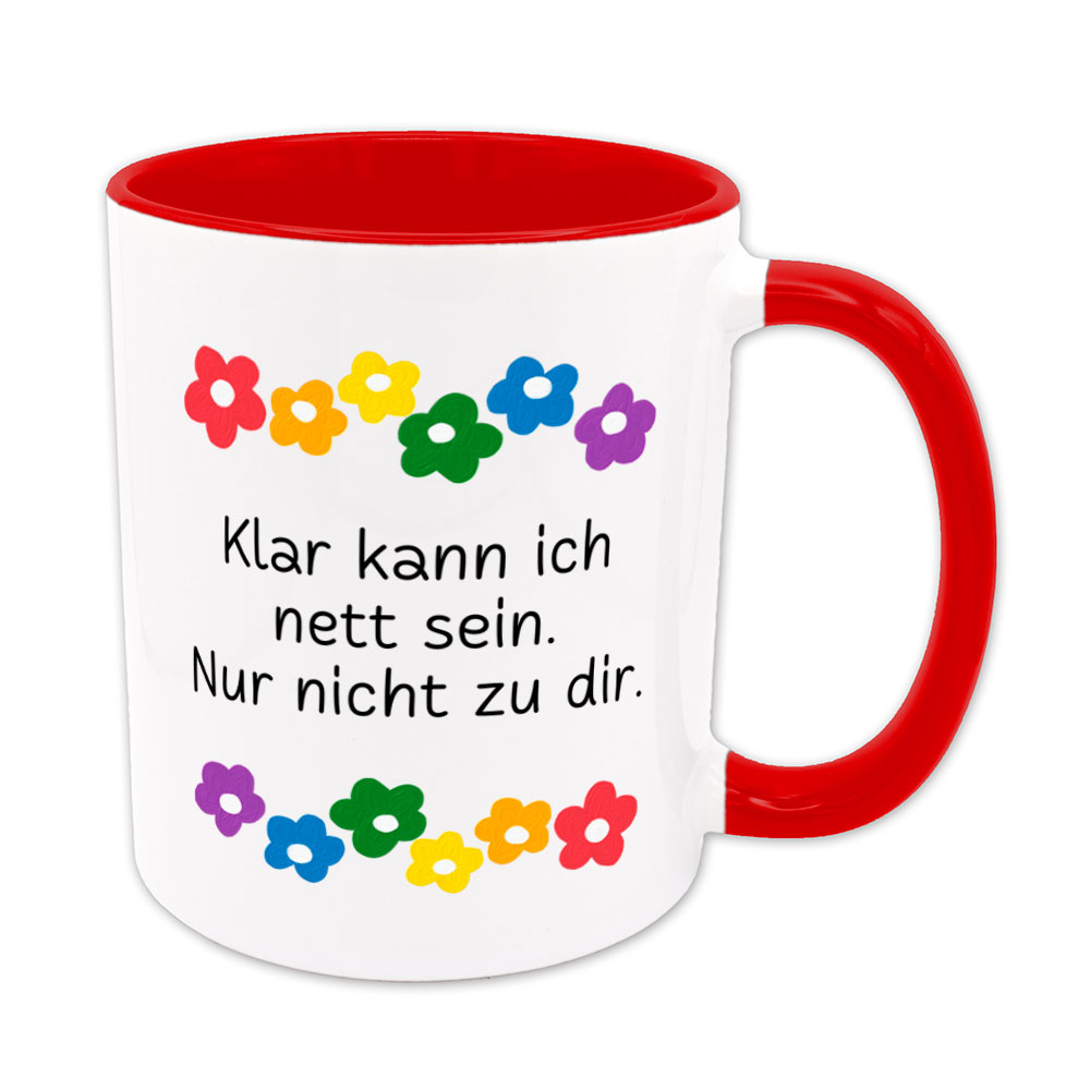 Klar kann ich nett sein. Nur nicht zu dir. - Blumen - lustige Sprüchetasse - rot - buntbedruckt.de