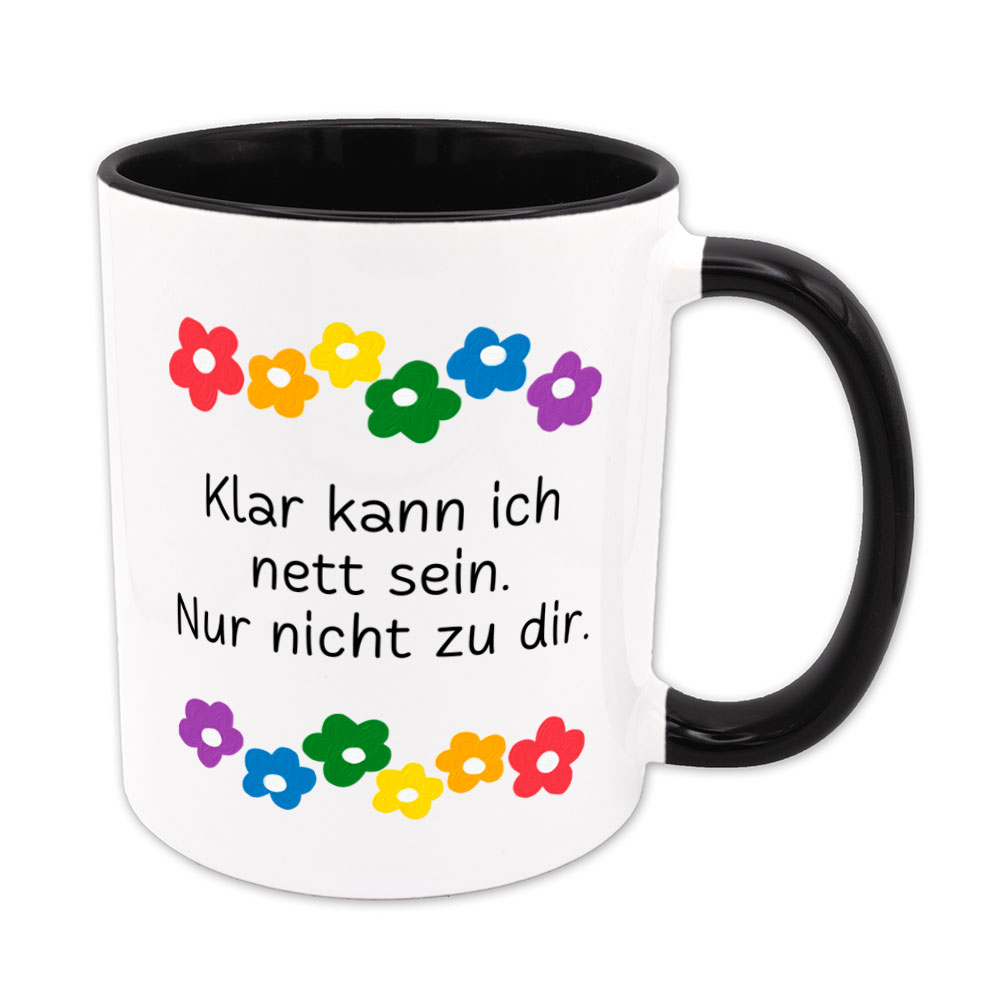 Klar kann ich nett sein. Nur nicht zu dir. - Blumen - lustige Sprüchetasse - schwarz - buntbedruckt.de