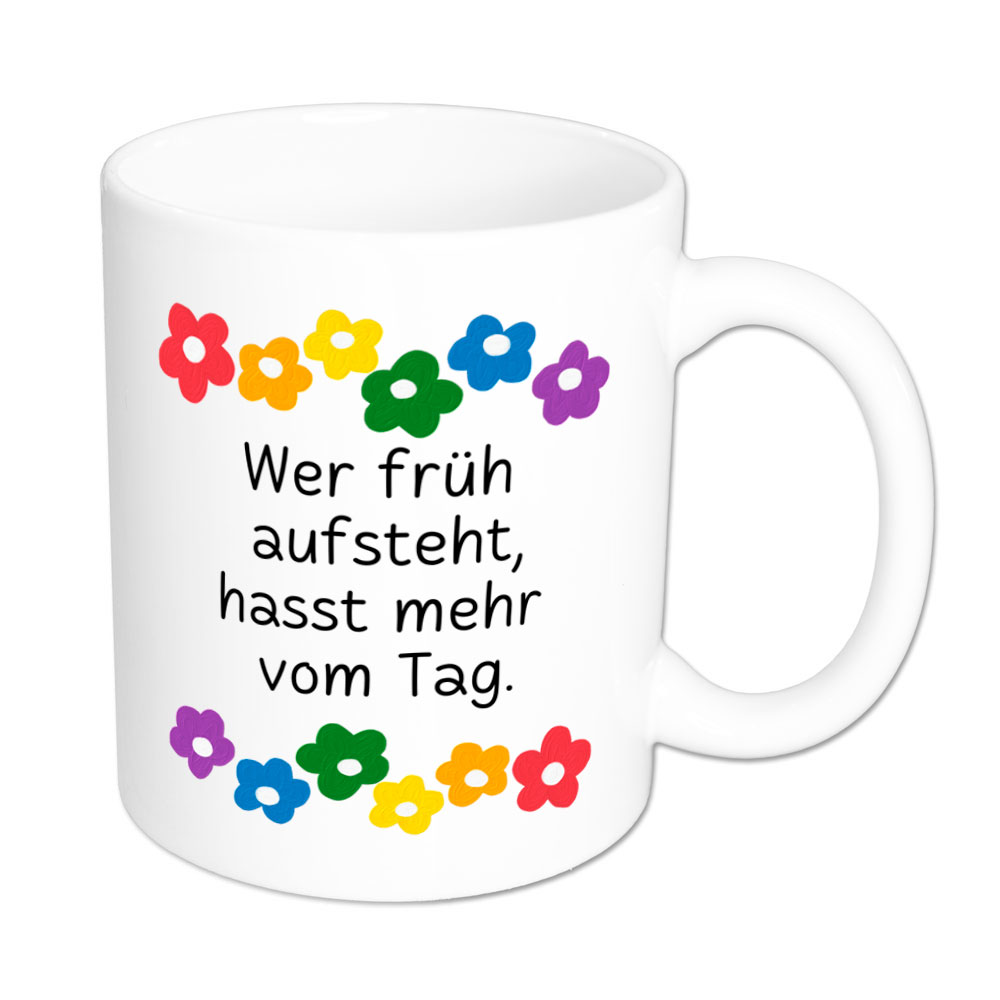 Wer früh aufsteht, hasst mehr vom Tag. - Blumen - lustige Sprüchetasse - weiss - buntbedruckt.de