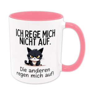 Ich rege mich nicht auf. Die anderen regen mich auf. - Tasse - Sprüchetasse - rosa