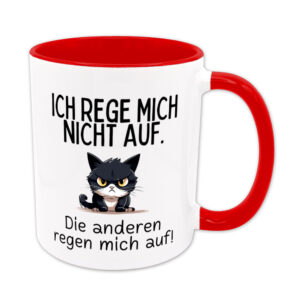 Ich rege mich nicht auf. Die anderen regen mich auf. - Tasse - Sprüchetasse - rot