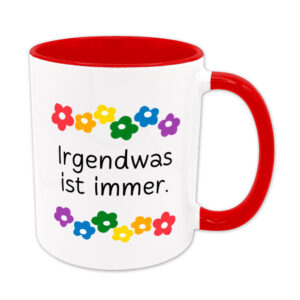 Irgendwas ist immer - Blumen - Sprüchetasse - Kaffeebecher - rot