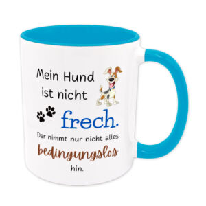 Mein Hund ist nicht frech. Der nimmt nur nicht alles bedingungslos hin. - Sprüchetasse - hellblau