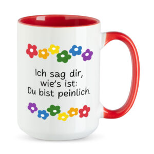 Ich sag Dir, wie´s ist: Du bist peinlich. - Blumen - XL-Sprüchetasse - rot