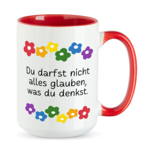 Du darfst nicht alles glauben, was du denkst - Blumen - XL-Sprüchetasse - rot