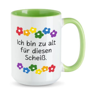 Ich bin zu alt für diesen Scheiß - Blumen - XL-Sprüchetasse - Kaffeebecher - hellgrün