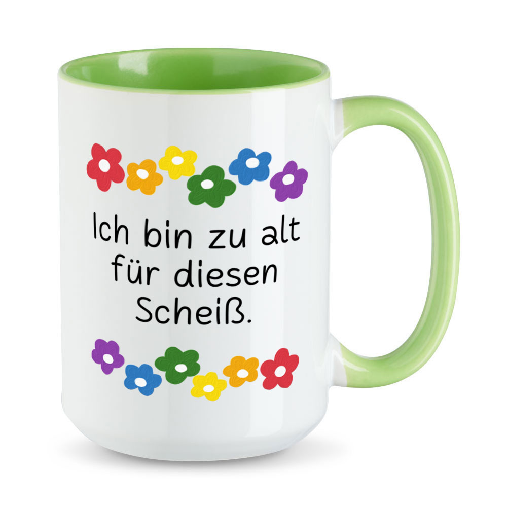 Ich bin zu alt für diesen Scheiß - Blumen - XL-Sprüchetasse - Kaffeebecher - hellgrün