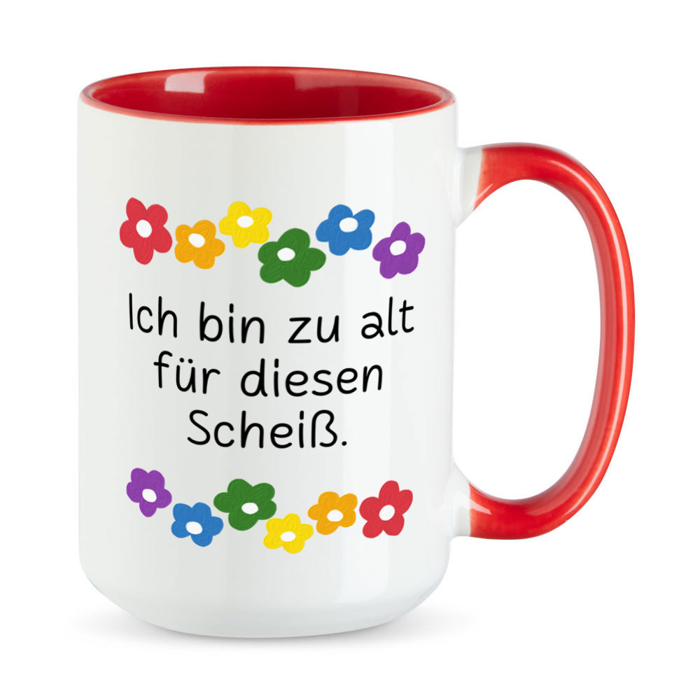 Ich bin zu alt für diesen Scheiß - Blumen - XL-Sprüchetasse - Kaffeebecher - rot